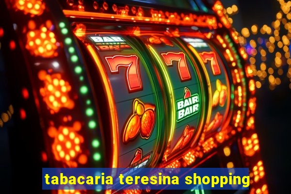 tabacaria teresina shopping